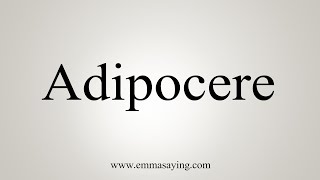 How To Say Adipocere [upl. by Gundry]