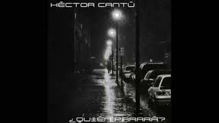 Héctor Cantú  ¿Quién Parará [upl. by Htrowslle]