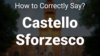 How to Correctly Pronounce Castello Sforzesco Milan Italy [upl. by Athenian]