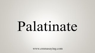 How To Say Palatinate [upl. by Airaet]