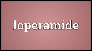 Loperamide Meaning [upl. by Ydnolem537]