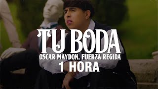 1 HORA Oscar Maydon Fuerza Regida  Tu Boda LetraLyrics [upl. by Eilsehc]