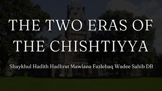 THE TWO ERAS OF THE CHISHTIYYA ▪︎ HADHRAT MAWLANA FAZLEHAQ WADEE SAHIB DB ▪︎ JAMEA ALKAUTHAR 2024 [upl. by Eiclek]