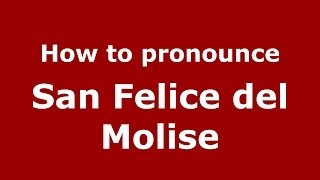 How to pronounce San Felice del Molise ItalianItaly  PronounceNamescom [upl. by Kennedy]