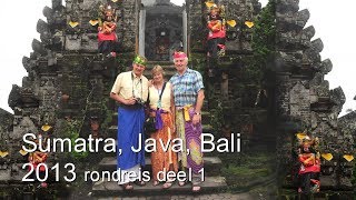 Sumatra Java Bali 2013  rondreis deel 1 [upl. by Rexanna]