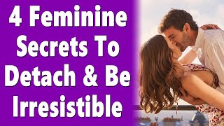 4 Feminine Secrets To Detach From The Outcome amp Become Irresistibly Attractive In Your Love Life [upl. by Analeh]