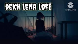 Dekh Lena  Slowed  Reverb  Arijit Singh  Tum Bin 2 sad lofi [upl. by On]