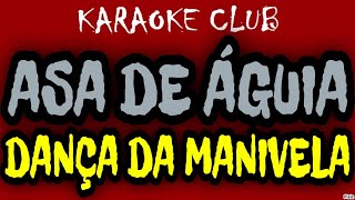 ASA DE ÁGUIA  DANÇA DA MANIVELA  KARAOKÊ [upl. by Aikal]