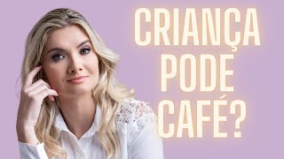 CRIANÇA pode TOMAR CAFÉ ☕️ [upl. by Pippas760]