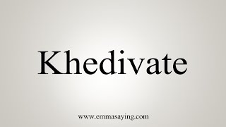 How To Say Khedivate [upl. by Burack]