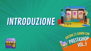 Introduzione  ancora 15 giorni con prestashop vol 3 – livello avanzato [upl. by Lodmilla]