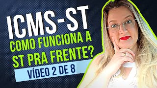 COMO FUNCIONA A SUBSTITUIÇÃO TRIBUTÁRIA PRA FRENTE  Vídeo 2 Entenda tudo sobre o ICMS ST [upl. by Ecnerol532]