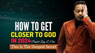 DEEPEST SECRET DO THIS To Get Closer To God In 2024Prophet Lovy [upl. by Temp709]