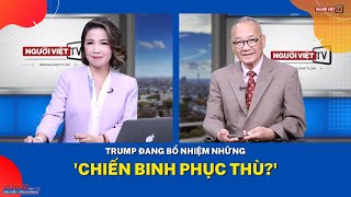 Trump đang bổ nhiệm những chiến binh phục thù [upl. by Aloisius727]