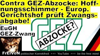 Contra GEZAbzocke EuGH prüft Zwangsabgabe Hoffnungsschimmer  HD [upl. by Odlopoel]