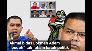 Akmal bidas Lokman Adam quotbodohquot tak faham isu katak politik [upl. by Einneb261]