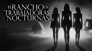 EL RANCHO DE TRABAJADORAS NOCTURNAS RELATO DE TERROR [upl. by Ellevehc713]