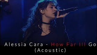 Alessia Cara  How Far Ill Go  Acoustic [upl. by Krucik]