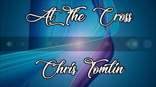 At The Cross  Chris Tomlin Lyric Video [upl. by Leif]