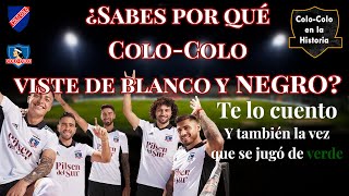 Te cuento porque ColoColo viste de blanco y negro  Además de la vez que jugó de verde [upl. by Xenos]