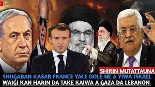 SHUGABAN KASAR FRANCE YACE DOLE NE A YIWA ISRAEL WAIGI KAN HARIN DA TAKE KAIWA A GAZA DA LEBANON [upl. by Rem942]