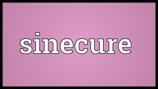 Sinecure Meaning [upl. by Anelas951]