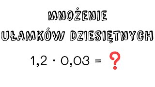 Mnożenie ułamków dziesiętnych  krótko i konkretnie [upl. by Onateyac]