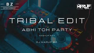 ABHI TOH PARTY  TRIBAL EDIT  DJ MARUF BZ [upl. by Nairoc]