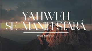 Yahweh Se Manifestará  Oasis Ministry  Letra [upl. by Ireva]