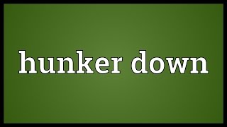 Hunker down Meaning [upl. by Crissie133]