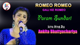 ROMEO ROMEO GALI KE ROMEO  Param sundari  Shreya ghoshal Live Sing By Ankita Bhattyachariya [upl. by Herzen]