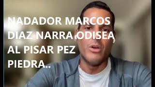 NADADOR MARCOS DÍAZ NARRA ODISEA al pisar Pez Piedra… [upl. by Wilkey]