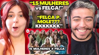 15 MULHERES vs FELCA  REACT em CASAL [upl. by Ceporah]