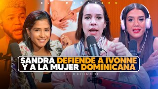 Sandra defiende a Ivonne y a la mujer dominicana  El Bochinche [upl. by Camp]