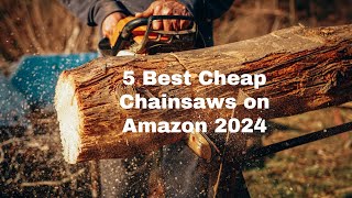 5 Best Cheap Chainsaws on Amazons 2024  Must See [upl. by Matejka661]