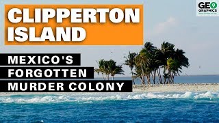 Clipperton Island Mexicos Forgotten Murder Colony [upl. by Canica736]