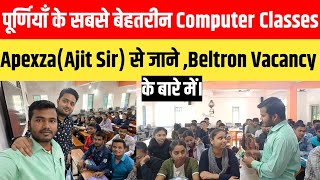 पूर्णियाँ के सबसे बेहतरीन Computer Classes  ApexzaAjit Sir से जाने Beltron Vacancy के बारे में [upl. by Nnaeirb]