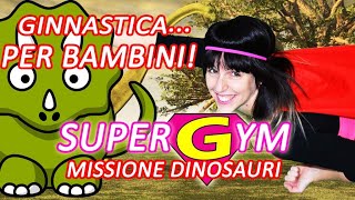 GINNASTICA PER BAMBINI  SUPERGYM MISSIONE DINOSAURI  Attività motoria per bambini a casa [upl. by Dorca57]