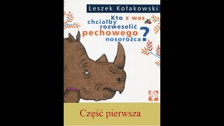 2 Leszek Kołakowski  quotKto z was chciałby rozweselić pechowego nosorożca quot część pierwsza [upl. by Ohl322]