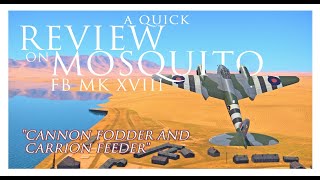 War Thunder Mosquito FB MK XVIII review  quotCannon fodder and Carrion feederquot [upl. by Hobey]