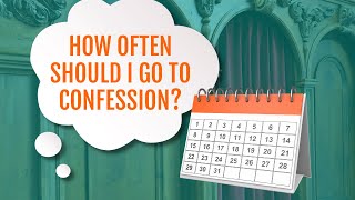 How Often Should I Go to Confession  Catholic Advice [upl. by Miahc640]