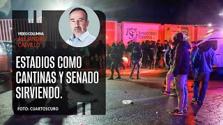 Los Estadios como Cantinas y el Senado sirviendo Por Alejandro Calvillo ¬ Video columna [upl. by Barabas]