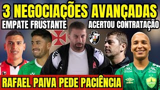 CONFIRMADO VASCO TEM 3 NEGOCIAÇÕES AVANÇADAS EMPATE FRUSTRANTE DEYVERSON ACERTA COM O GALO E [upl. by Intyre172]