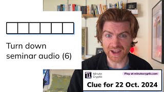 Minute Cryptic Clue 119 for 22 Oct 2024 Turn down seminar audio 6 [upl. by Nabetse]