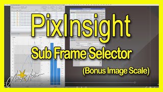 PixInsight  Sub Frame Selector Process Plus Calculating Image Scale [upl. by Enialed]