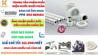 ỐNG NHƯA PPR D63 REHAU  NHẬP KHẨU ĐỨC  GIÁ TỐT NHẤT [upl. by Modeste]