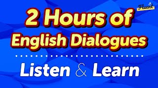 2 Hours of Fluent English Dialogues Listen and Immerse Yourself [upl. by Aitat]