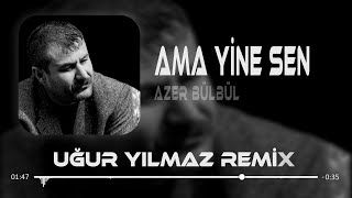 Azer Bülbül  Ama Yine Sen Dön Bir Bak  Uğur Yılmaz Remix [upl. by Emma809]