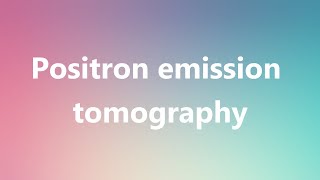 Positron emission tomography  Medical Meaning and Pronunciation [upl. by Alliuqahs]