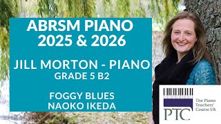 Foggy Blues  Naoko Ikeda ABRSM Grade 5 Piano 2025 amp 2026 Jill Morton  Piano [upl. by Fleta151]